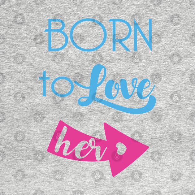 Born To Love Her Valentines Day Couple Gifts by springins